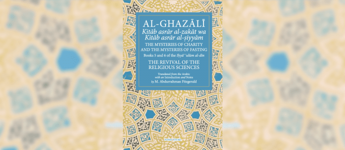 The Mysteries of Fasting (Reflections on Al Ghazālī’s Kitāb Asrār al-Siyyām)
