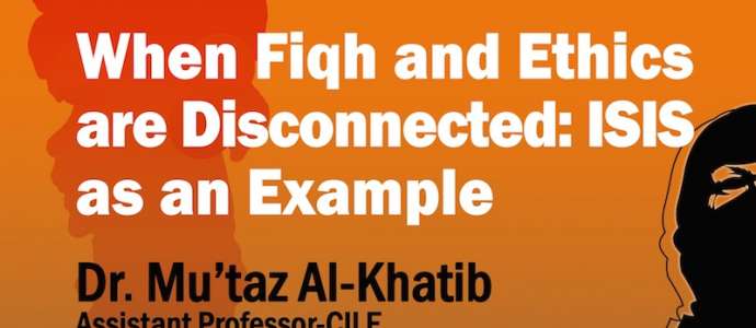 Invitation to Public Lecture: “When Fiqh and Ethics are Disconnected: ISIS as an Example” 16/02/2015
