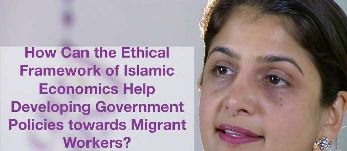 Embedded thumbnail for How Can the Ethical Framework of Islamic Economics Help Developing Government Policies towards Migrant Workers?
