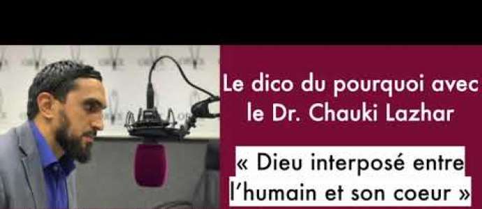 Embedded thumbnail for Le dico du pourquoi: Dieu interposé entre l&#039;humain et son coeur par le Dr. Chauki Lazhar