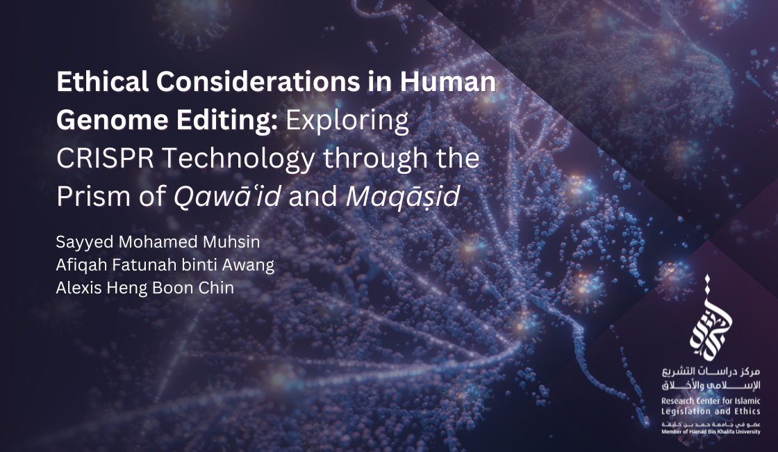 Ethical Considerations in Human Genome Editing: Exploring CRISPR Technology through the Prism of Qawāʿid and Maqāṣid